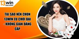 Đổi thưởng nhanh chóng với 13win eu